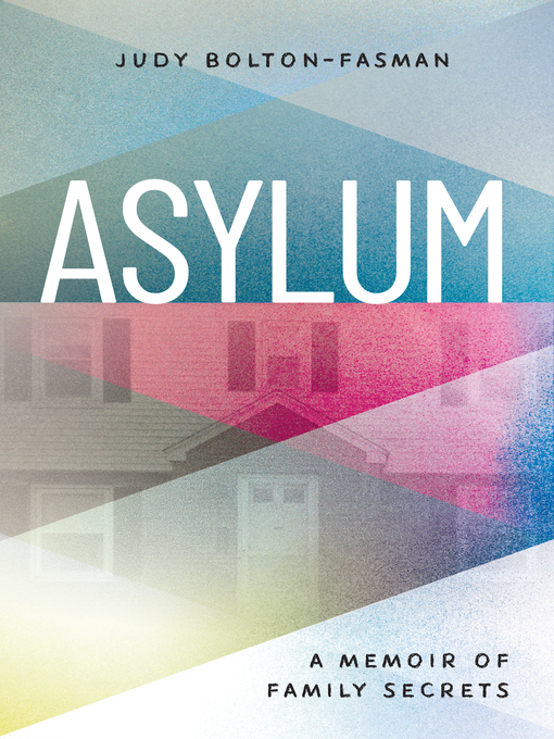Title details for Asylum, a Memoir of Family Secrets by Judy Bolton-Fasman - Available